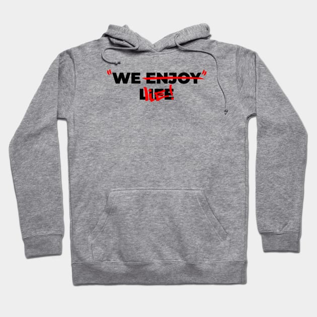 We enjoy life - We lie! V2 Hoodie by Yaydsign